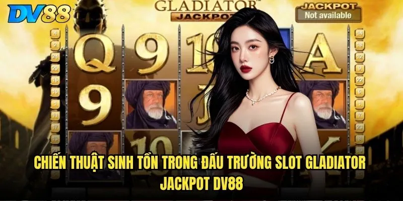 Chiến thuật sinh tồn trong đấu trường Slot Gladiator Jackpot dv88