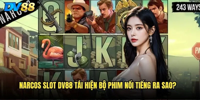 Narcos Slot dv88 tái hiện bộ phim nổi tiếng ra sao?