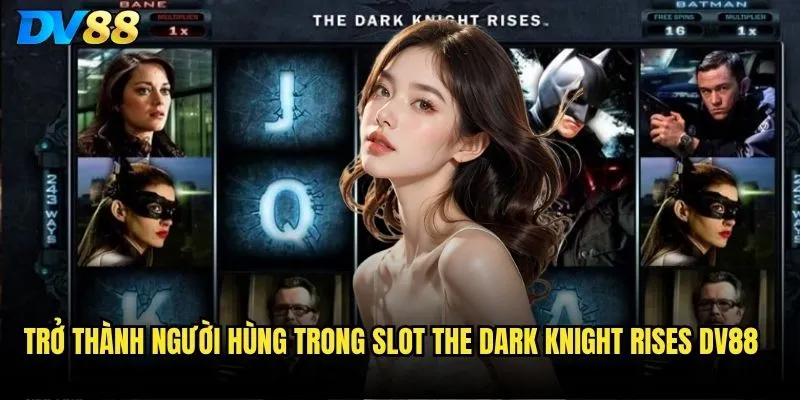 Trở thành người hùng trong Slot The Dark Knight Rises dv88