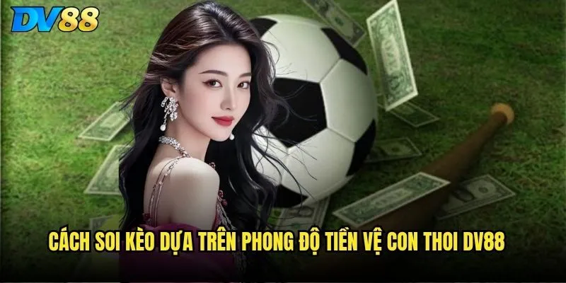 Cách soi kèo dựa trên phong độ tiền vệ con thoi dv88