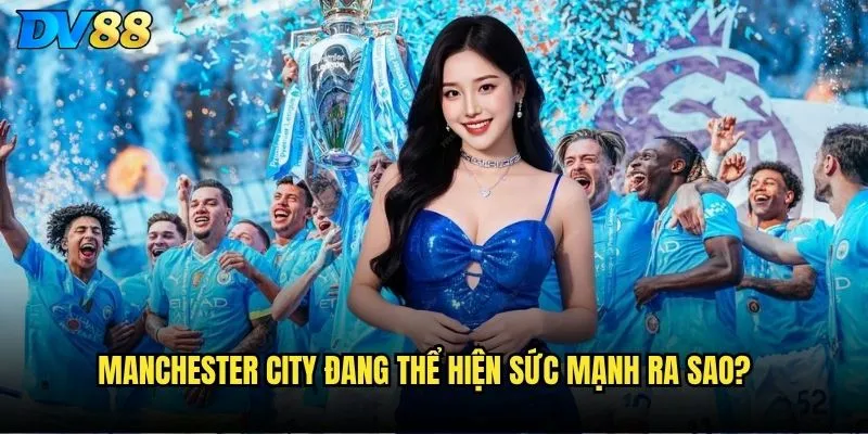 Manchester City đang thể hiện sức mạnh ra sao?