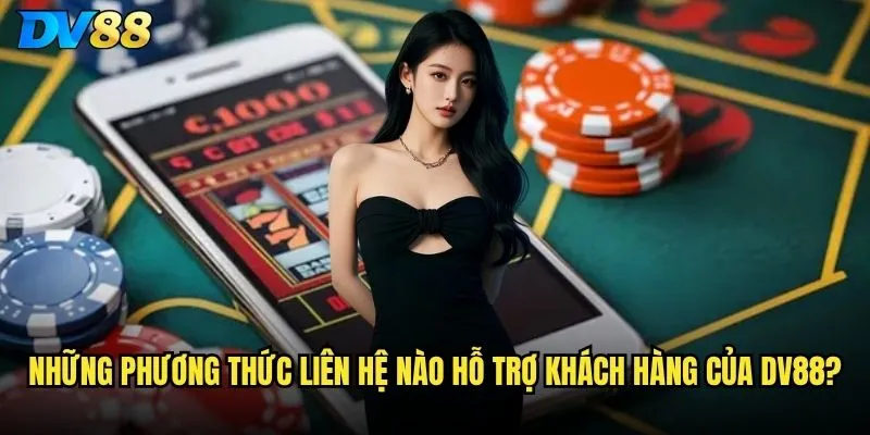 Những phương thức liên hệ nào hỗ trợ khách hàng của dv88?