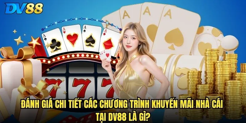 Đánh giá chi tiết các chương trình khuyến mãi nhà cái tại dv88 là gì?