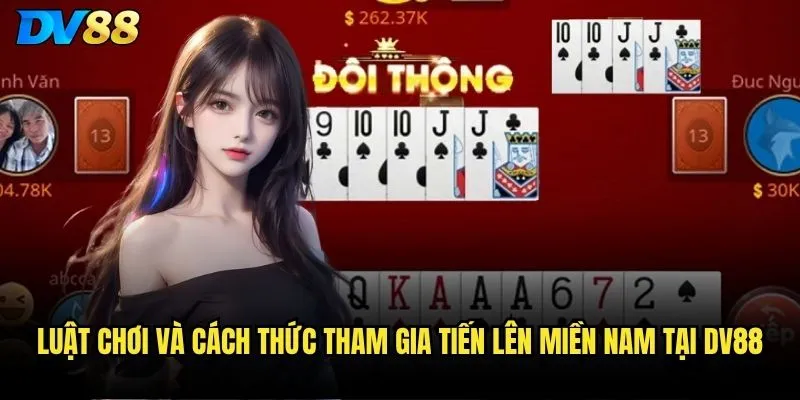 Luật chơi và cách thức tham gia Tiến lên miền nam tại dv88