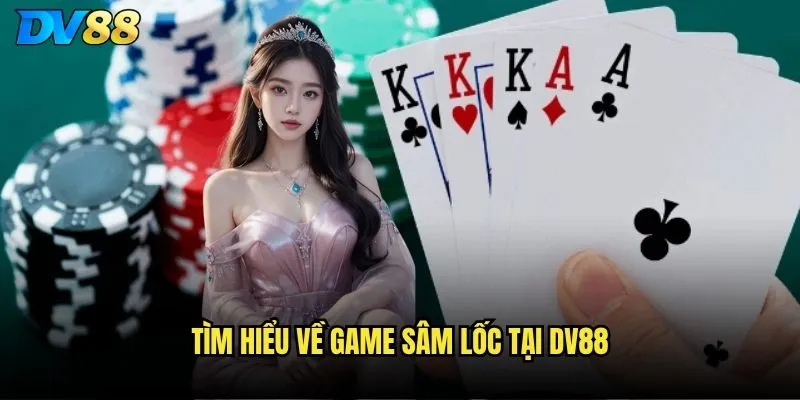 Tìm hiểu về game Sâm lốc tại dv88