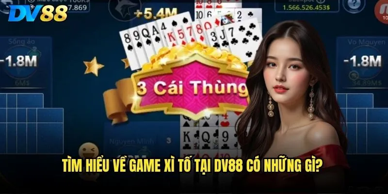 Tìm hiểu về game xì tố tại dv88 có những gì?