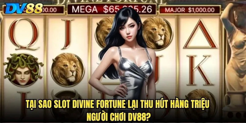 Tại sao Slot Divine Fortune lại thu hút hàng triệu người chơi dv88?