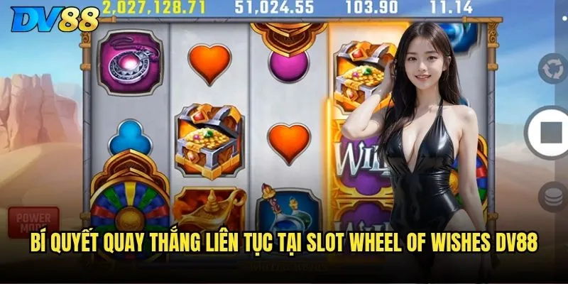 Bí quyết quay thắng liên tục tại Slot Wheel of Wishes dv88